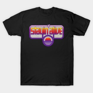 STAYIN' ALIVE T-Shirt